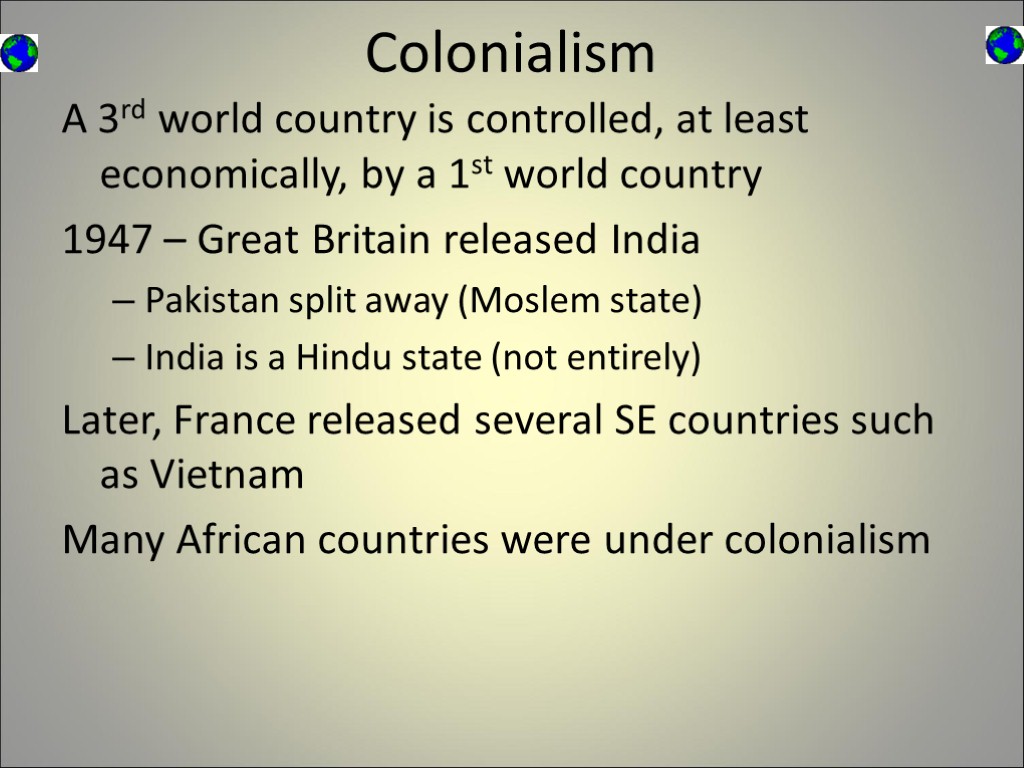 Colonialism A 3rd world country is controlled, at least economically, by a 1st world